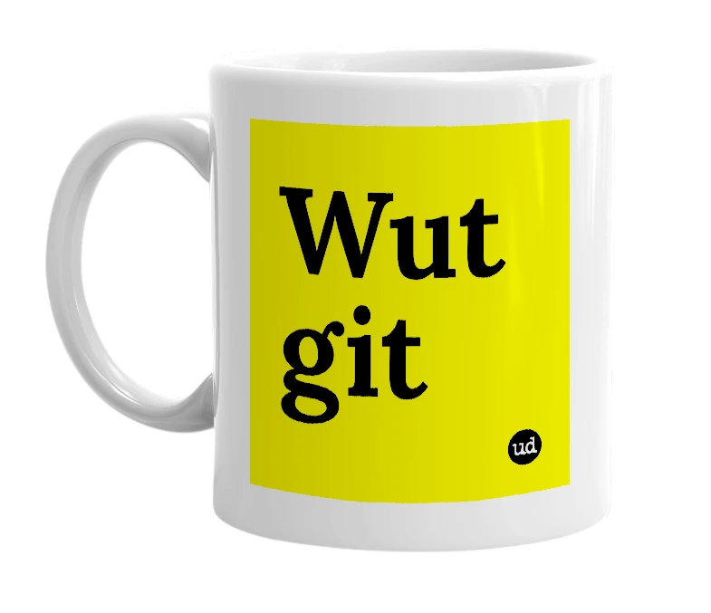 White mug with 'Wut git' in bold black letters