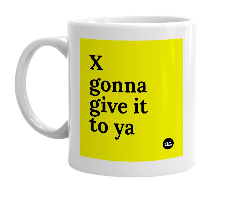White mug with 'X gonna give it to ya' in bold black letters