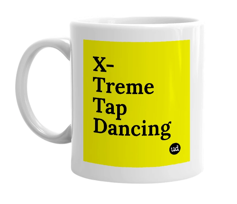 White mug with 'X-Treme Tap Dancing' in bold black letters