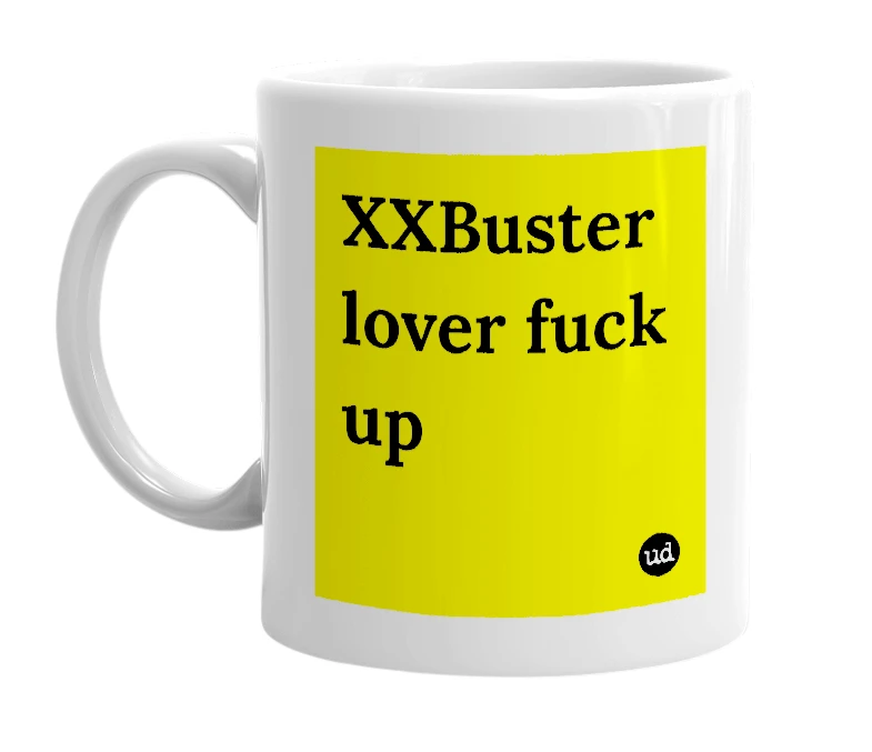 White mug with 'XXBuster lover fuck up' in bold black letters