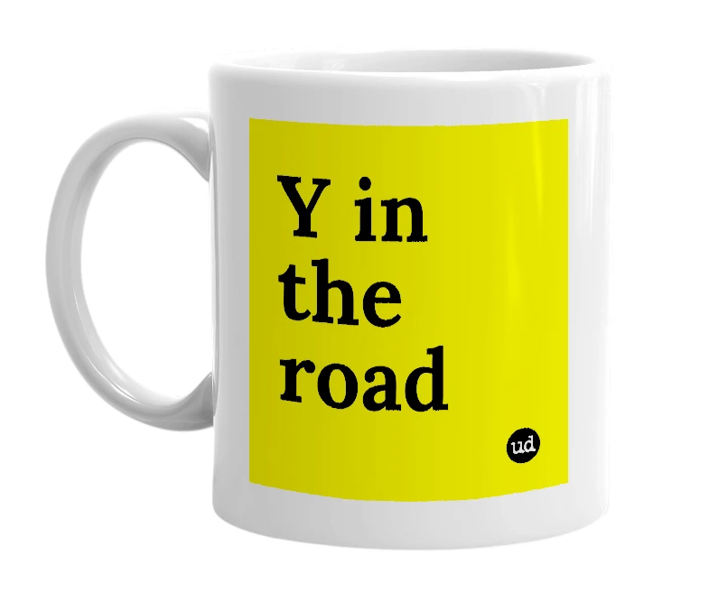 White mug with 'Y in the road' in bold black letters