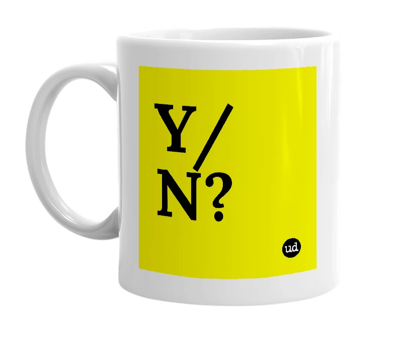 White mug with 'Y/N?' in bold black letters