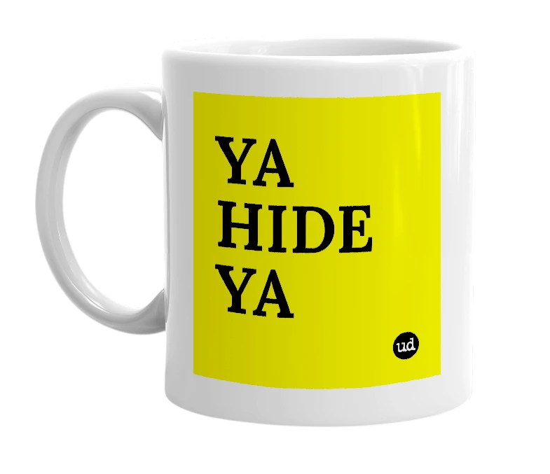 White mug with 'YA HIDE YA' in bold black letters
