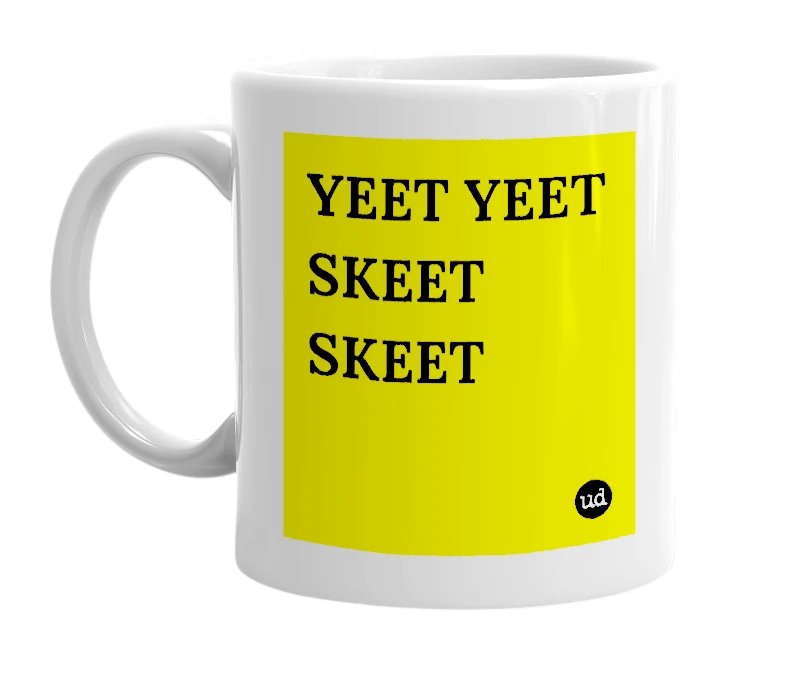 White mug with 'YEET YEET SKEET SKEET' in bold black letters