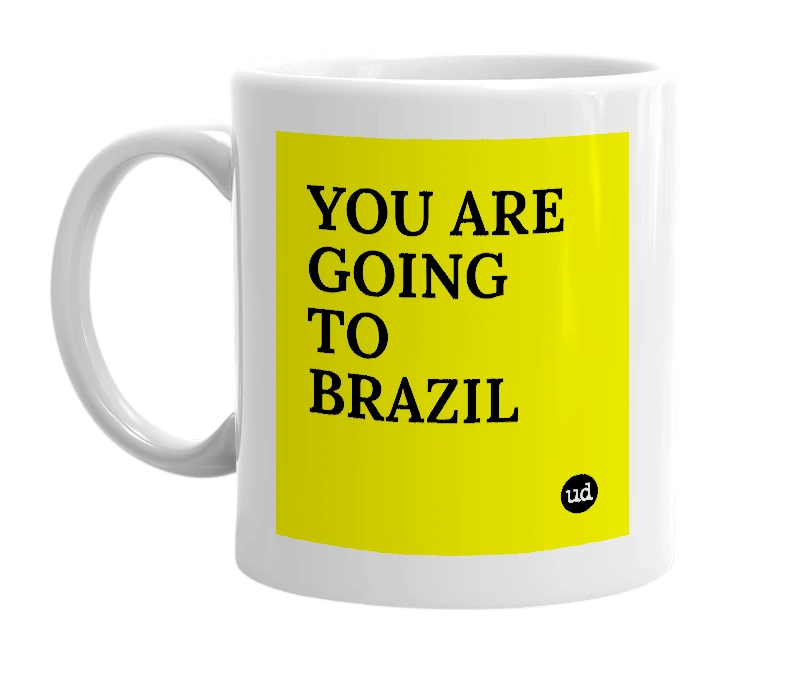 White mug with 'YOU ARE GOING TO BRAZIL' in bold black letters