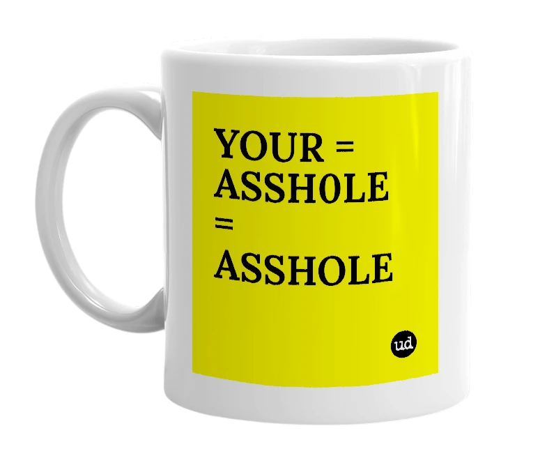 White mug with 'YOUR = ASSH0LE = ASSHOLE' in bold black letters