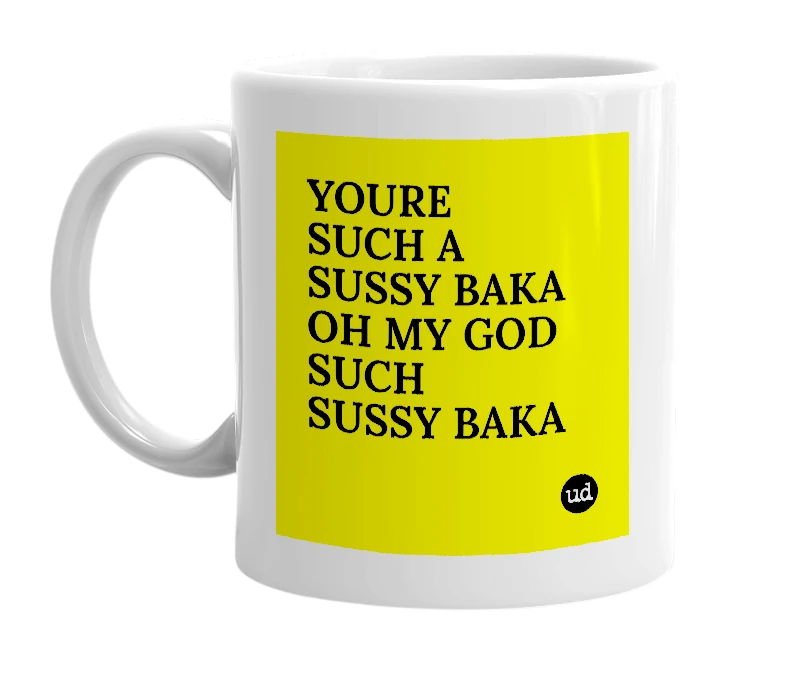 White mug with 'YOURE SUCH A SUSSY BAKA OH MY GOD SUCH SUSSY BAKA' in bold black letters