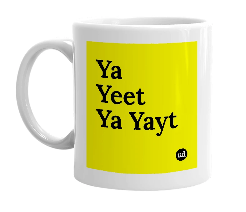 White mug with 'Ya Yeet Ya Yayt' in bold black letters