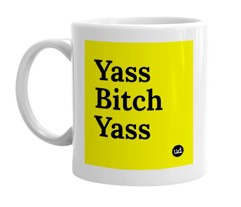 White mug with 'Yass Bitch Yass' in bold black letters