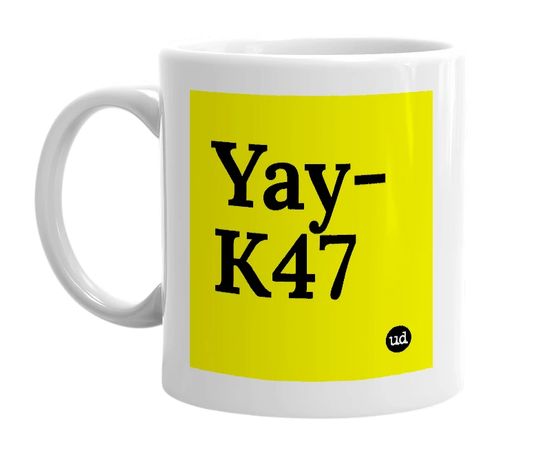 White mug with 'Yay-K47' in bold black letters