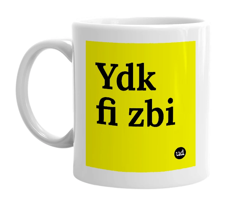 White mug with 'Ydk fi zbi' in bold black letters