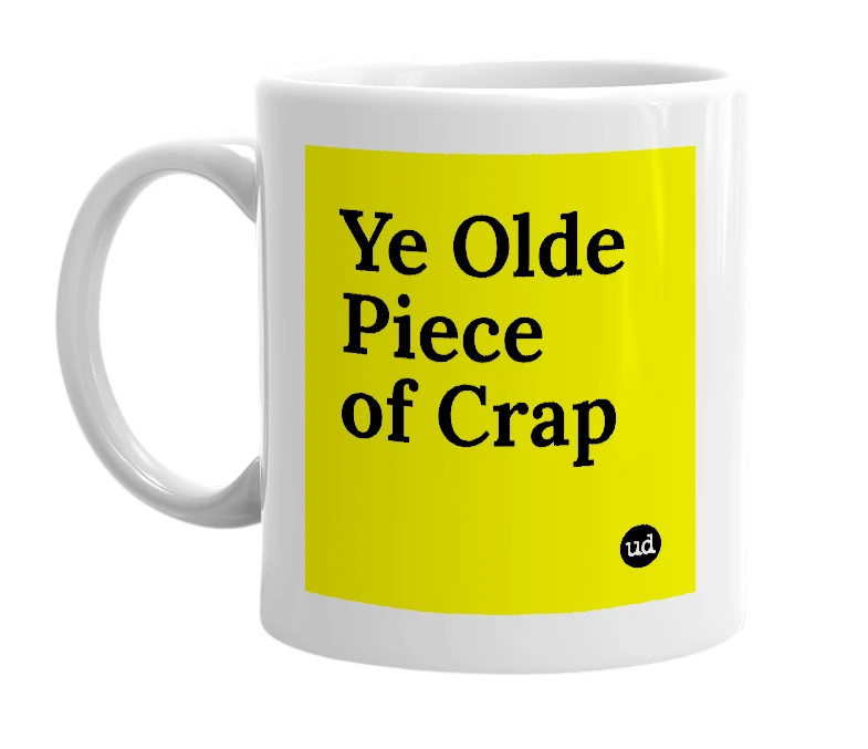 White mug with 'Ye Olde Piece of Crap' in bold black letters