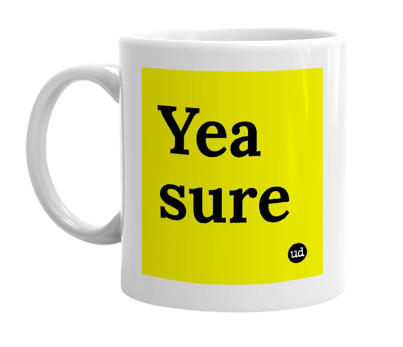 White mug with 'Yea sure' in bold black letters