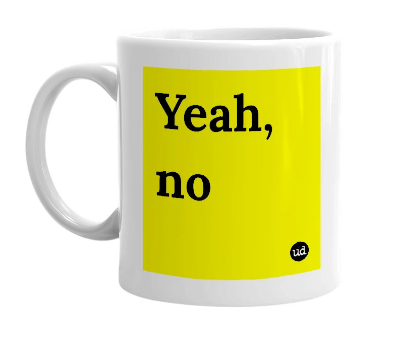 White mug with 'Yeah, no' in bold black letters