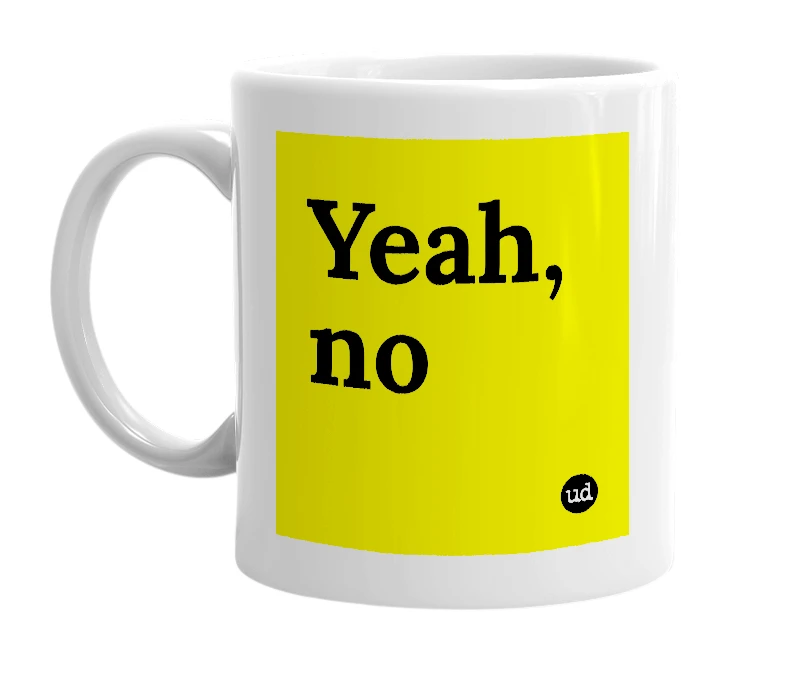 White mug with 'Yeah, no' in bold black letters