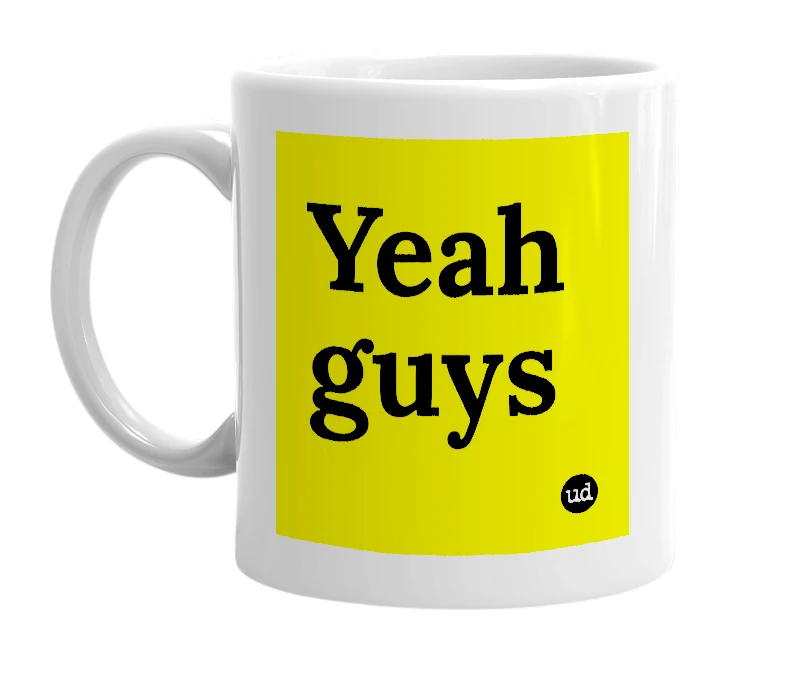 White mug with 'Yeah guys' in bold black letters