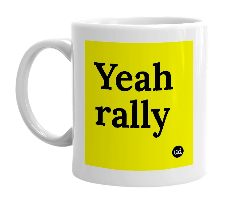 White mug with 'Yeah rally' in bold black letters
