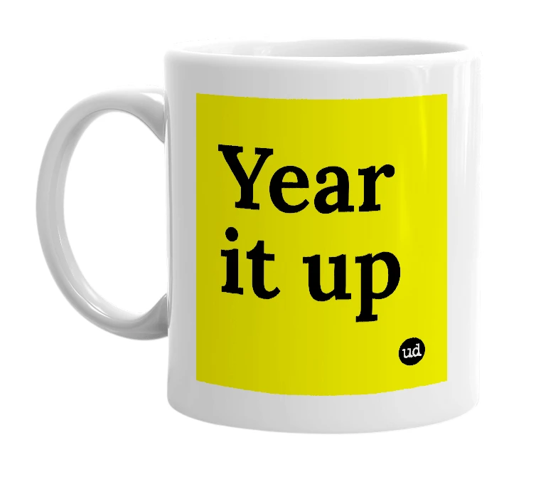 White mug with 'Year it up' in bold black letters