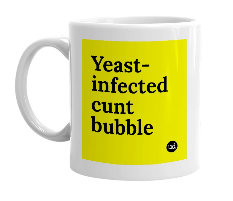 White mug with 'Yeast-infected cunt bubble' in bold black letters