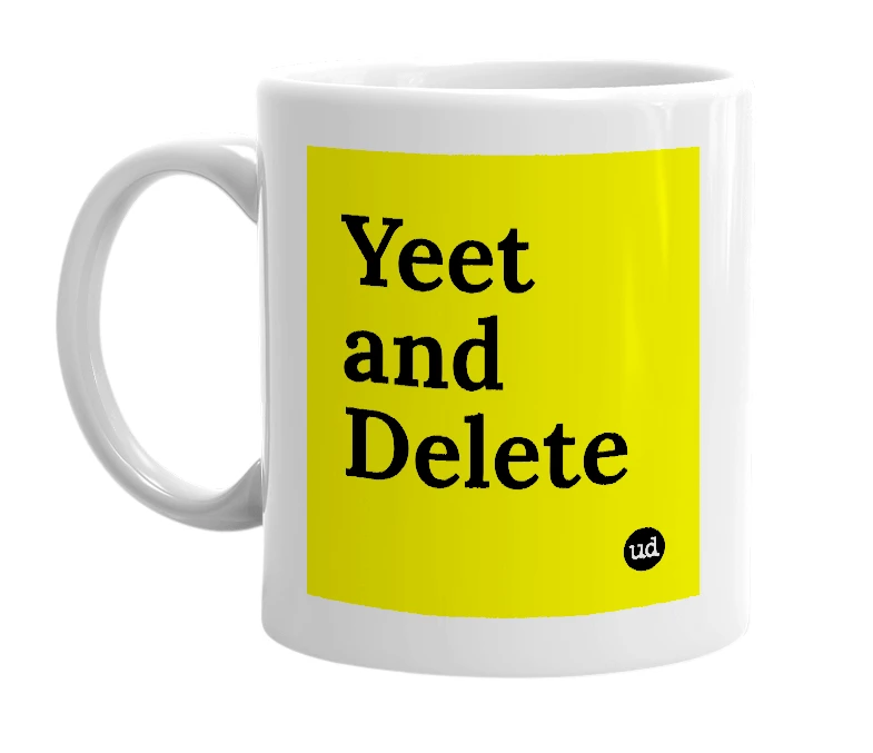 White mug with 'Yeet and Delete' in bold black letters