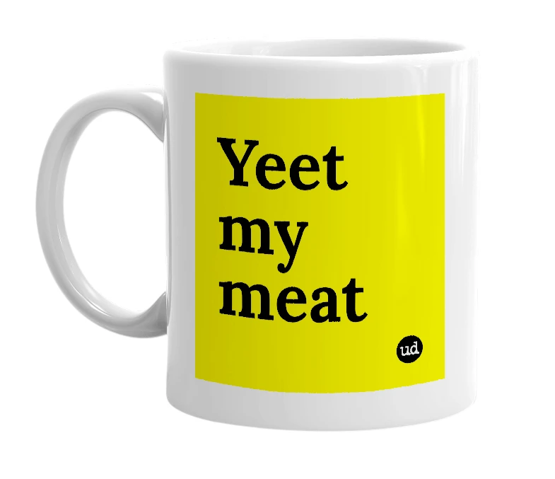 White mug with 'Yeet my meat' in bold black letters