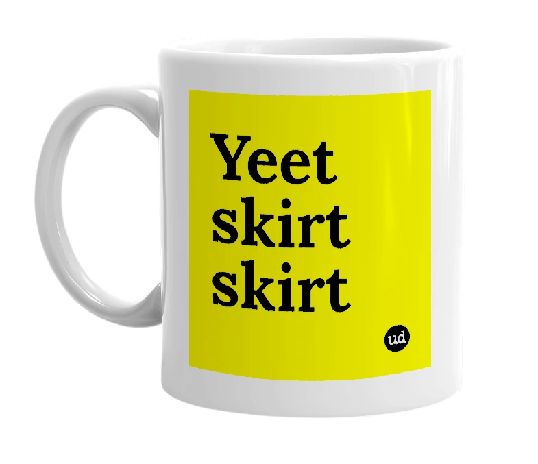 White mug with 'Yeet skirt skirt' in bold black letters