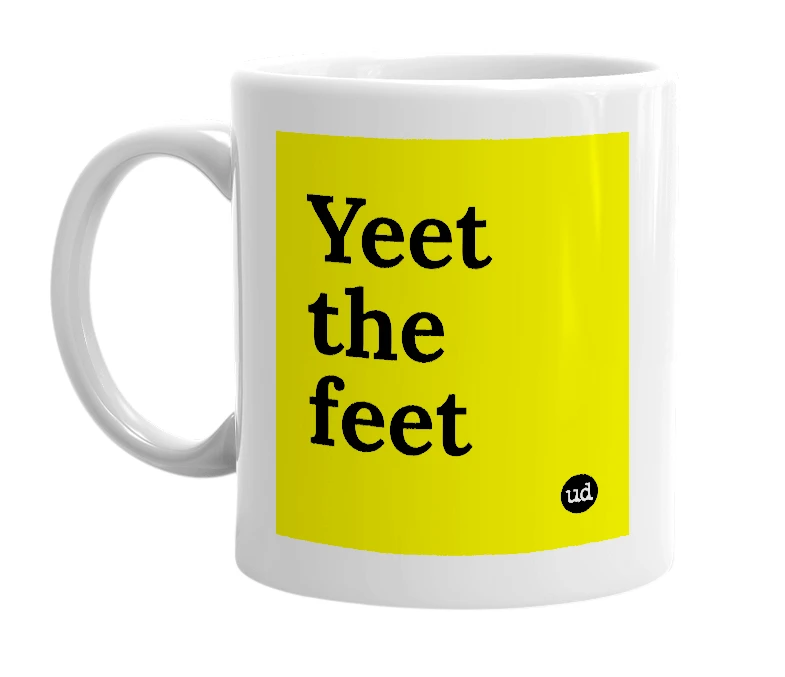 White mug with 'Yeet the feet' in bold black letters