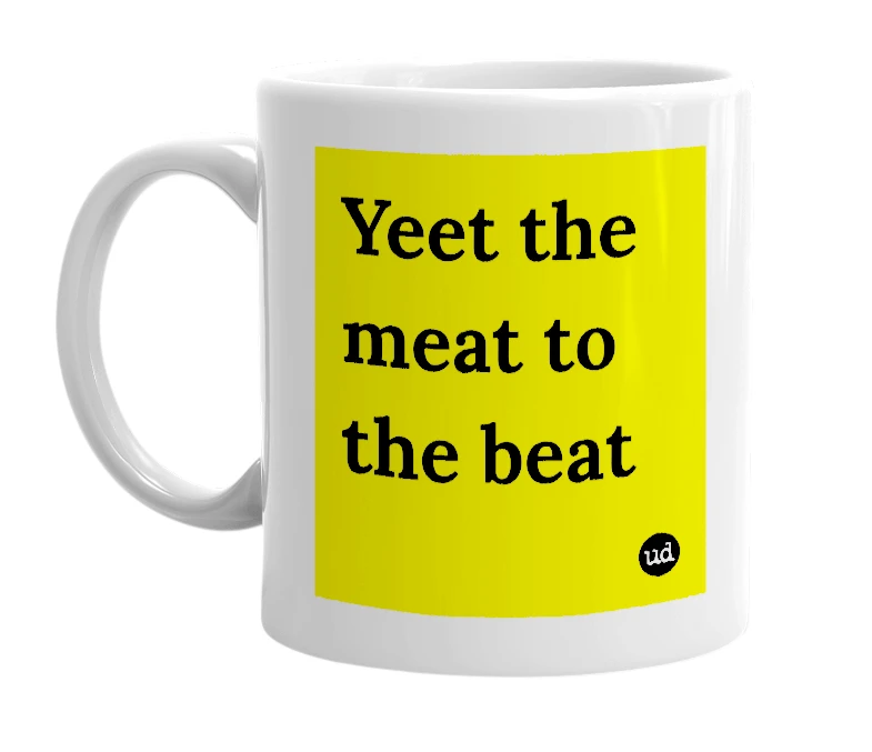 White mug with 'Yeet the meat to the beat' in bold black letters