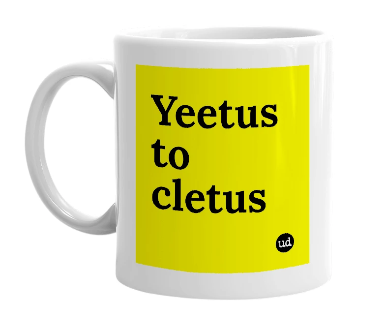 White mug with 'Yeetus to cletus' in bold black letters