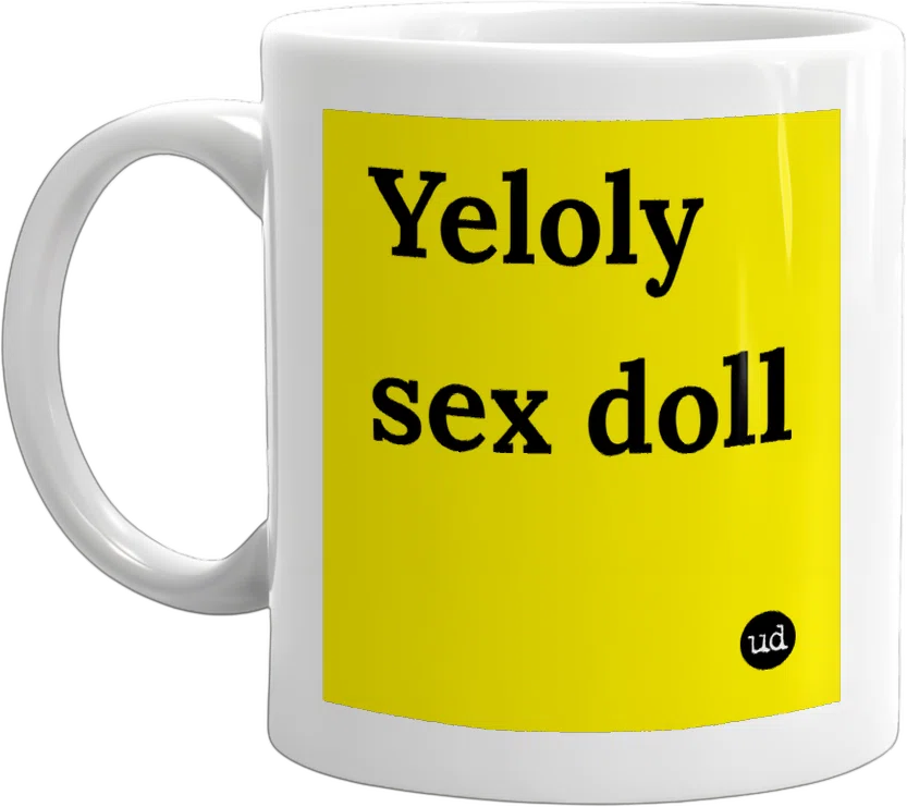 Yeloly sex doll mug - Urban Dictionary Store Yeloly sex doll mug - Urban Dictionary Store