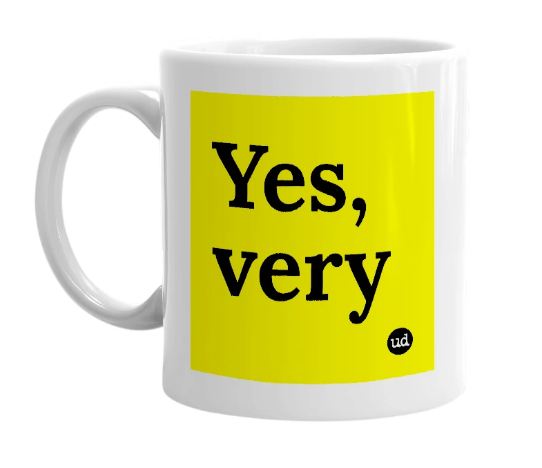 White mug with 'Yes, very' in bold black letters