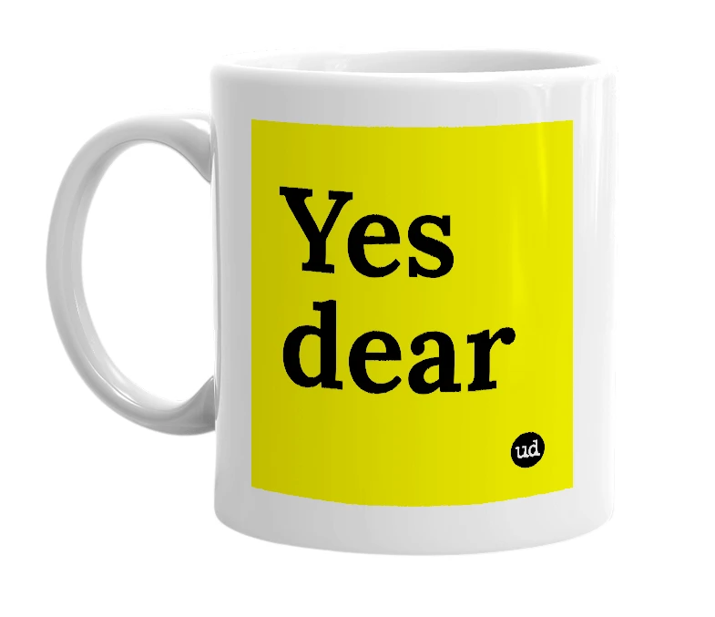 White mug with 'Yes dear' in bold black letters