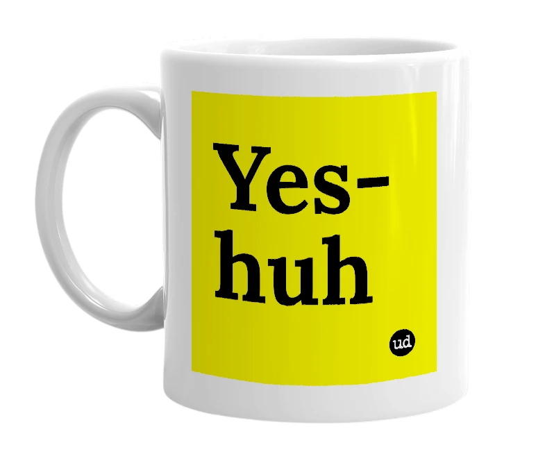 White mug with 'Yes-huh' in bold black letters