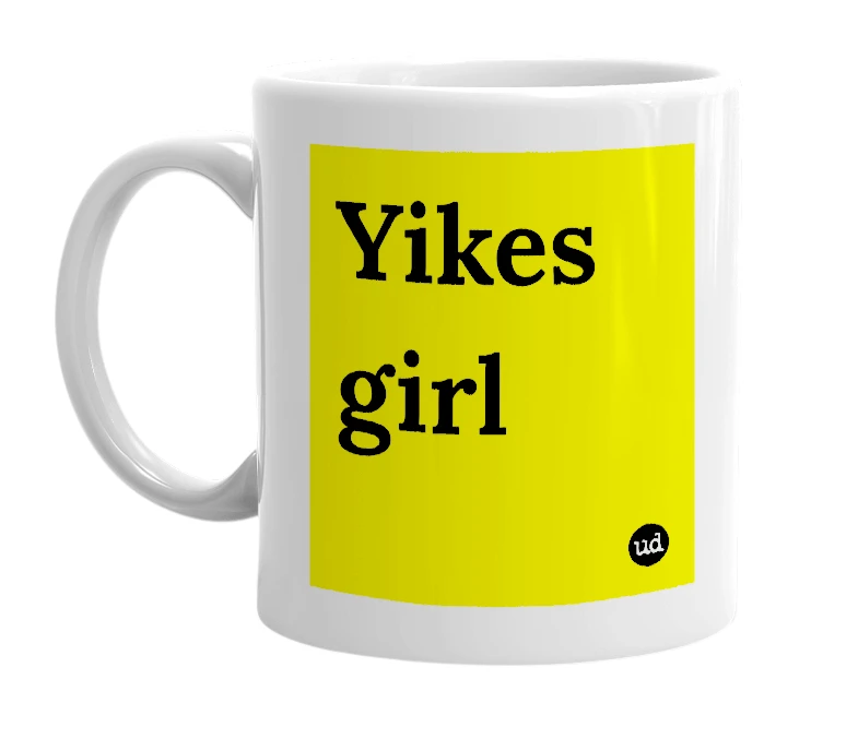 White mug with 'Yikes girl' in bold black letters