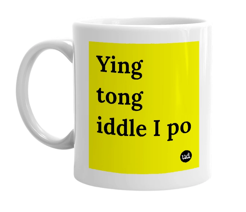 White mug with 'Ying tong iddle I po' in bold black letters