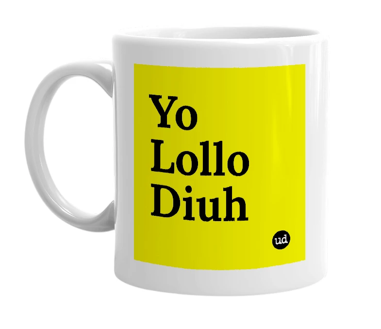 White mug with 'Yo Lollo Diuh' in bold black letters