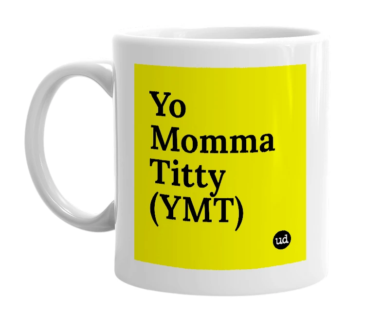 White mug with 'Yo Momma Titty (YMT)' in bold black letters