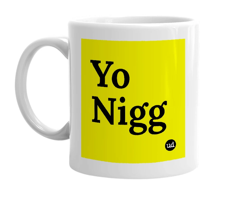 White mug with 'Yo Nigg' in bold black letters