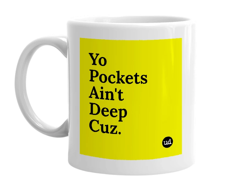 White mug with 'Yo Pockets Ain't Deep Cuz.' in bold black letters