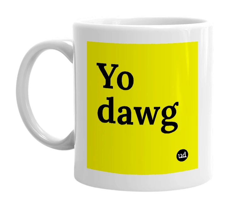 White mug with 'Yo dawg' in bold black letters