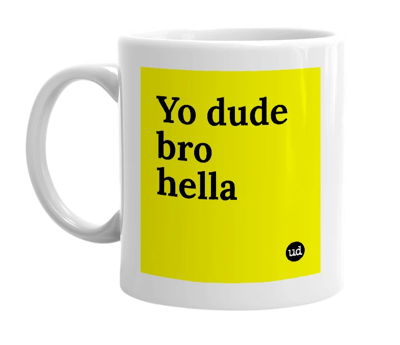 White mug with 'Yo dude bro hella' in bold black letters