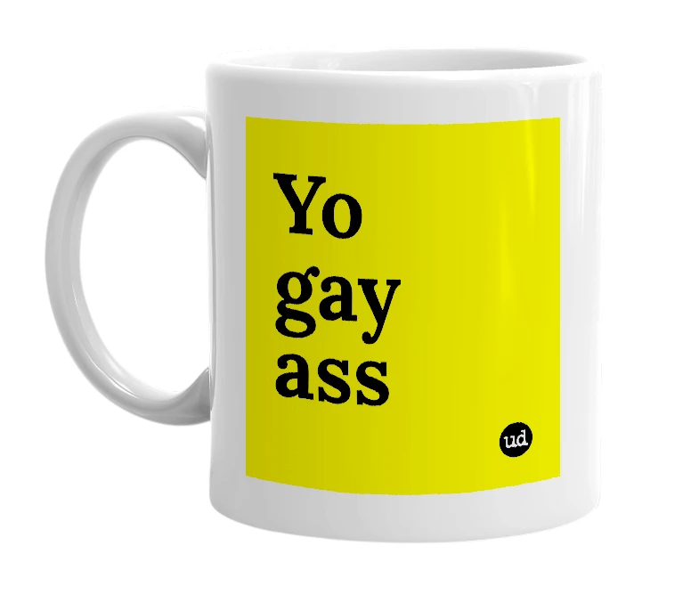 White mug with 'Yo gay ass' in bold black letters