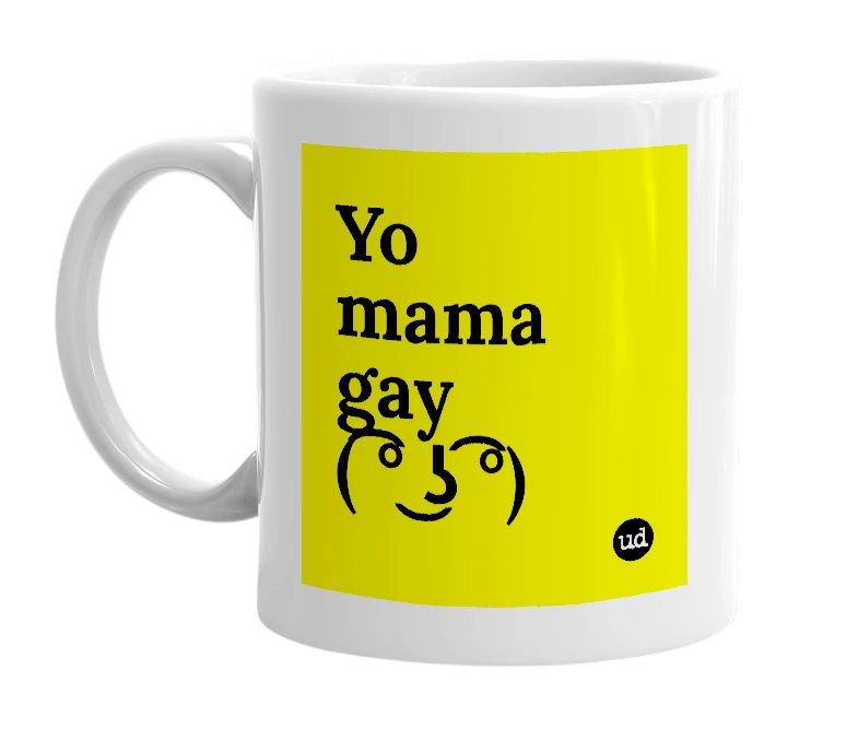 White mug with 'Yo mama gay ( ͡° ͜ʖ ͡°)' in bold black letters