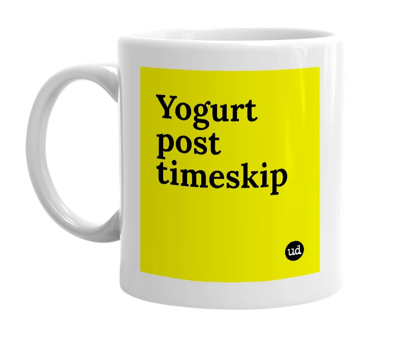 White mug with 'Yogurt post timeskip' in bold black letters