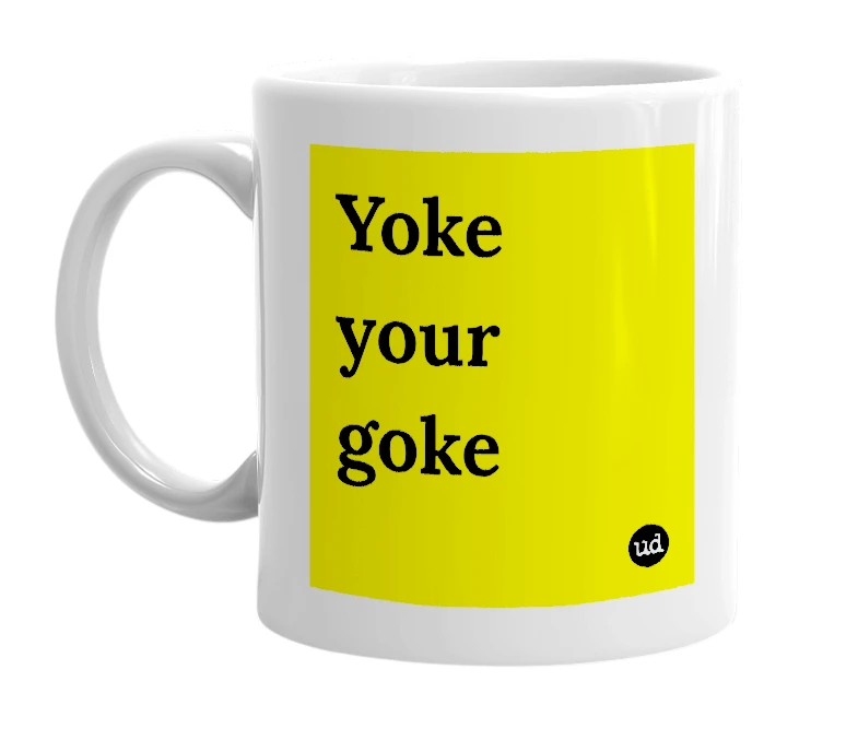 White mug with 'Yoke your goke' in bold black letters