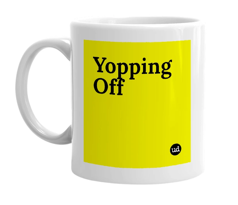 White mug with 'Yopping Off' in bold black letters