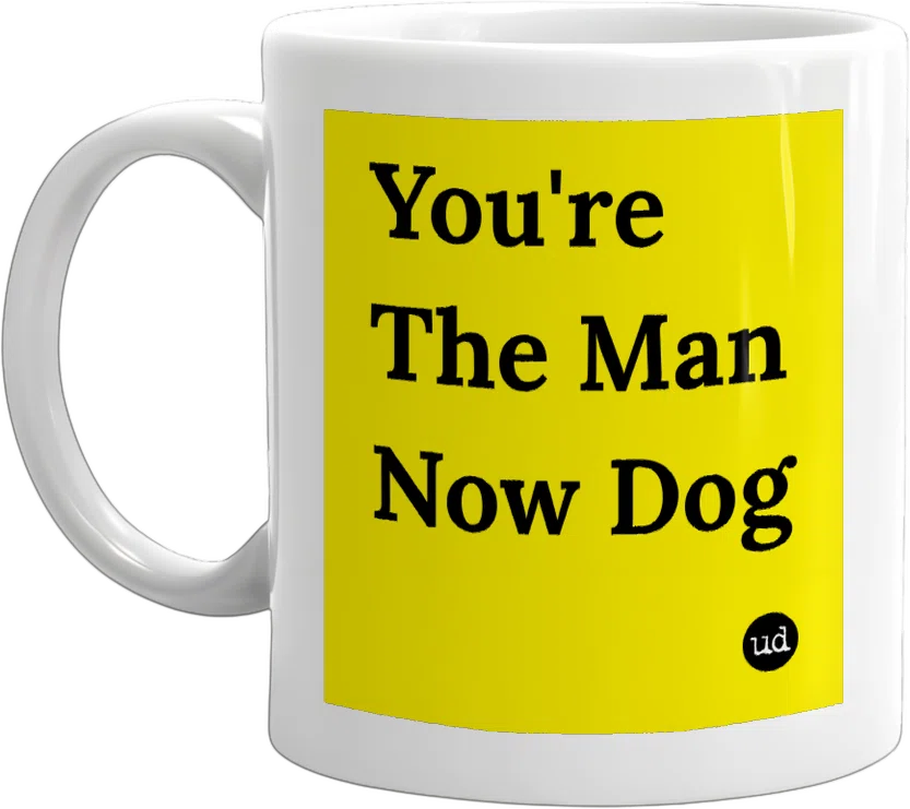 You're The Man Now Dog front