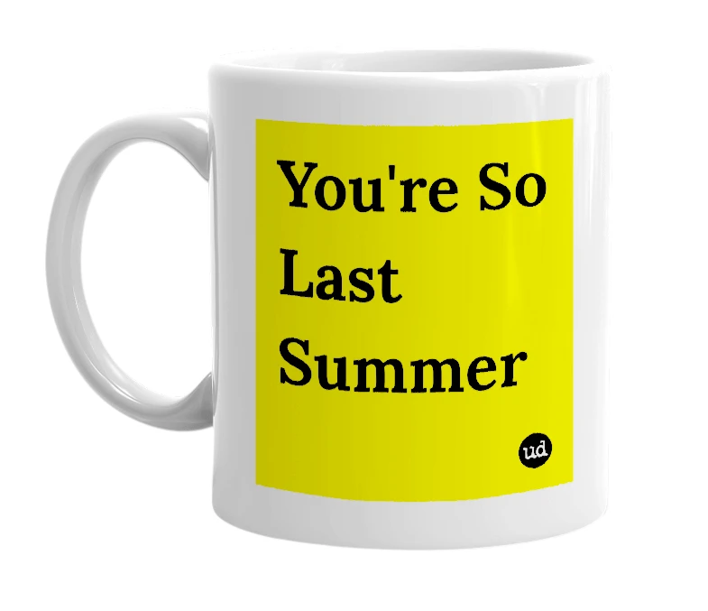 White mug with 'You're So Last Summer' in bold black letters