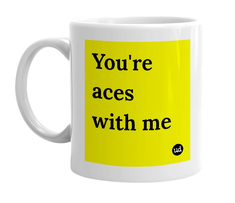 White mug with 'You're aces with me' in bold black letters