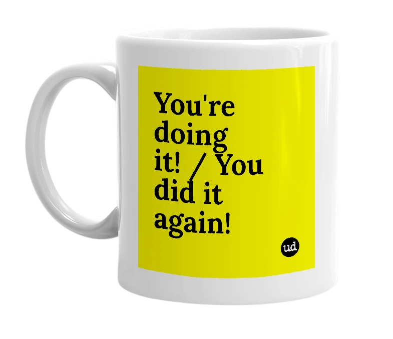 White mug with 'You're doing it! / You did it again!' in bold black letters